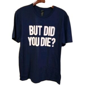 Mens Blue Tshirt But Did You DIE? Gildan SIZE M NWOT